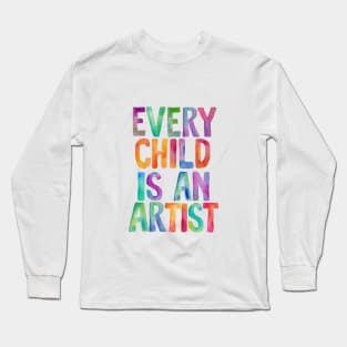 Every Child Is An Artist Long Sleeve T-Shirt